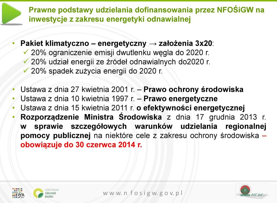Prawo ochrony środowiska Ustawa z dnia 10 kwietnia 1997 r. Prawo energetyczne Ustawa z dnia 15 kwietnia 2011 r.