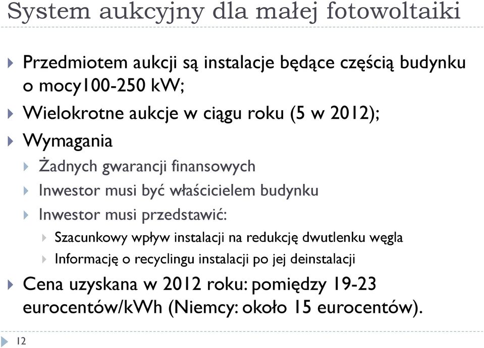 budynku Inwestor musi przedstawić: Szacunkowy wpływ instalacji na redukcję dwutlenku węgla Informację o recyclingu