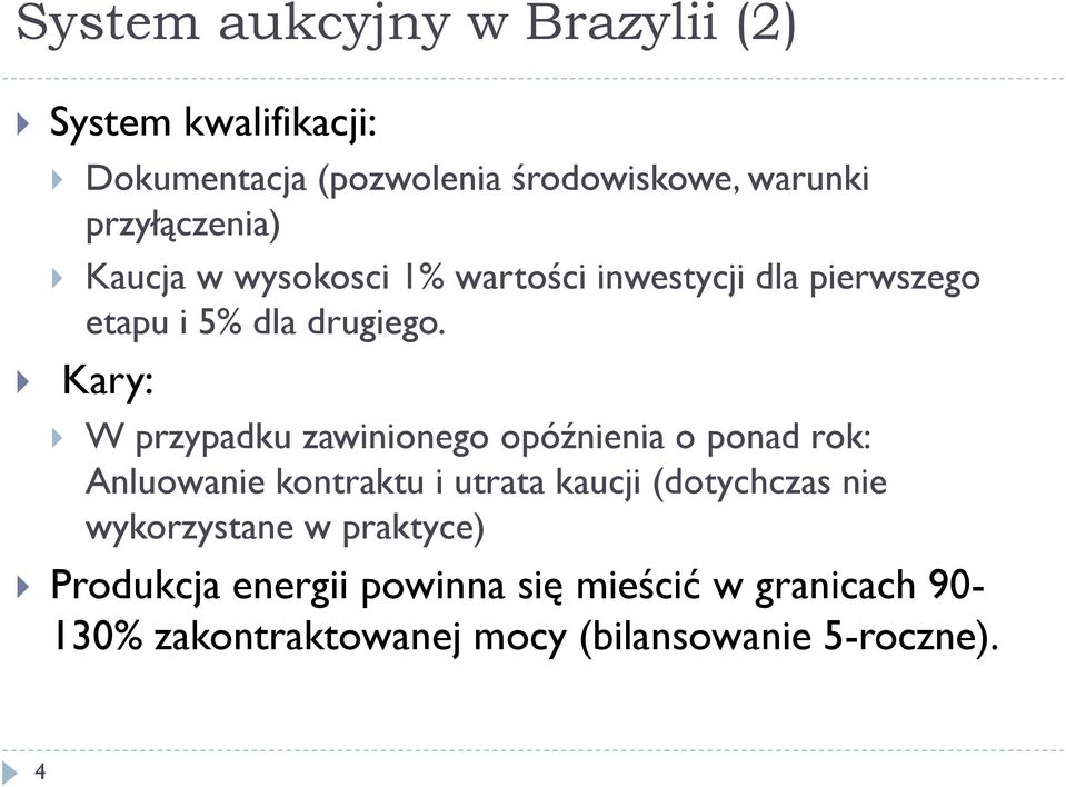 Kary: W przypadku zawinionego opóźnienia o ponad rok: Anluowanie kontraktu i utrata kaucji (dotychczas nie