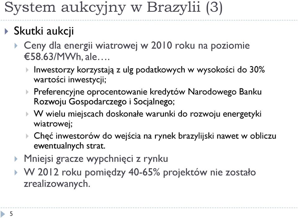 Rozwoju Gospodarczego i Socjalnego; W wielu miejscach doskonałe warunki do rozwoju energetyki wiatrowej; Chęć inwestorów do wejścia na