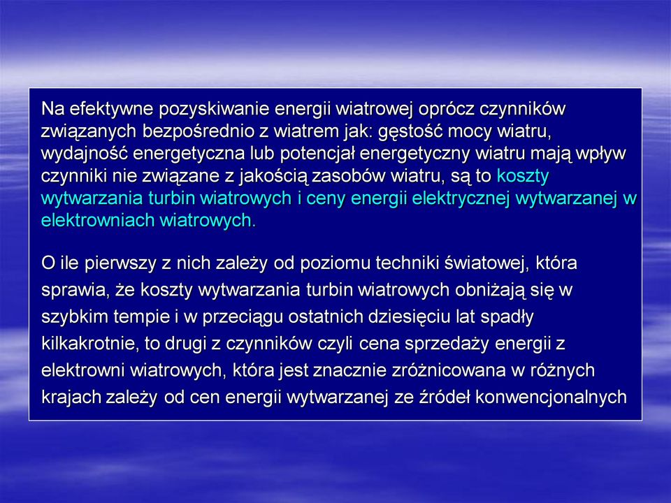 O ile pierwszy z nich zależy od poziomu techniki światowej, która sprawia, że koszty wytwarzania turbin wiatrowych obniżają się w szybkim tempie i w przeciągu ostatnich dziesięciu lat