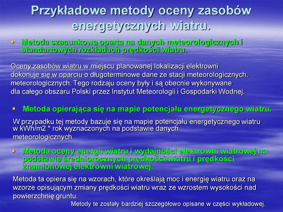 meteorologicznych. Tego rodzaju oceny były i są obecnie wykonywane dla całego obszaru Polski przez Instytut Meteorologii i Gospodarki Wodnej.