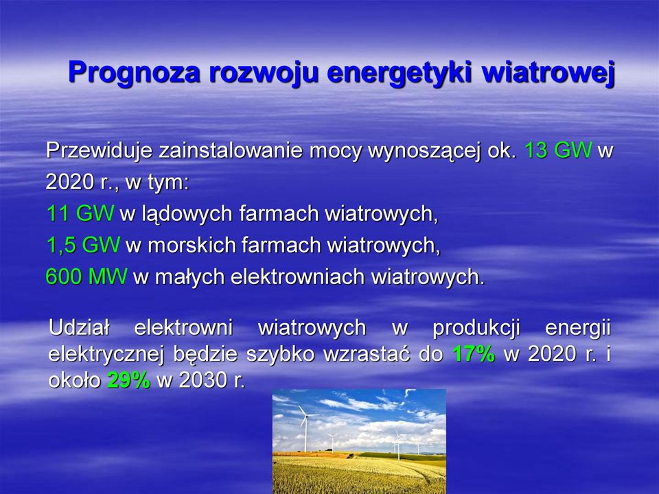 , w tym: 11 GW w lądowych farmach wiatrowych, 1,5 GW w morskich farmach wiatrowych,