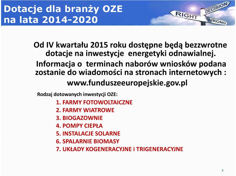 funduszeeuropejskie.gov.pl Rodzaj dotowanych inwestycji OZE: 1. FARMY FOTOWOLTAICZNE 2. FARMY WIATROWE 3.