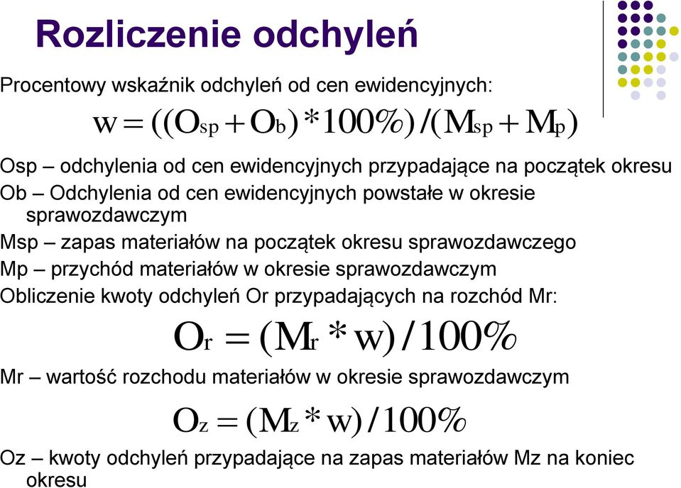 sprawozdawczego Mp przychód materiałów w okresie sprawozdawczym Obliczenie kwoty odchyleń Or przypadających na rozchód Mr: O r ( Mr * w)