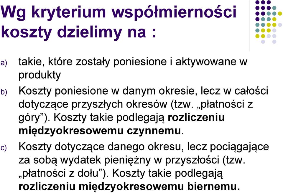 Koszty takie podlegają rozliczeniu międzyokresowemu czynnemu.