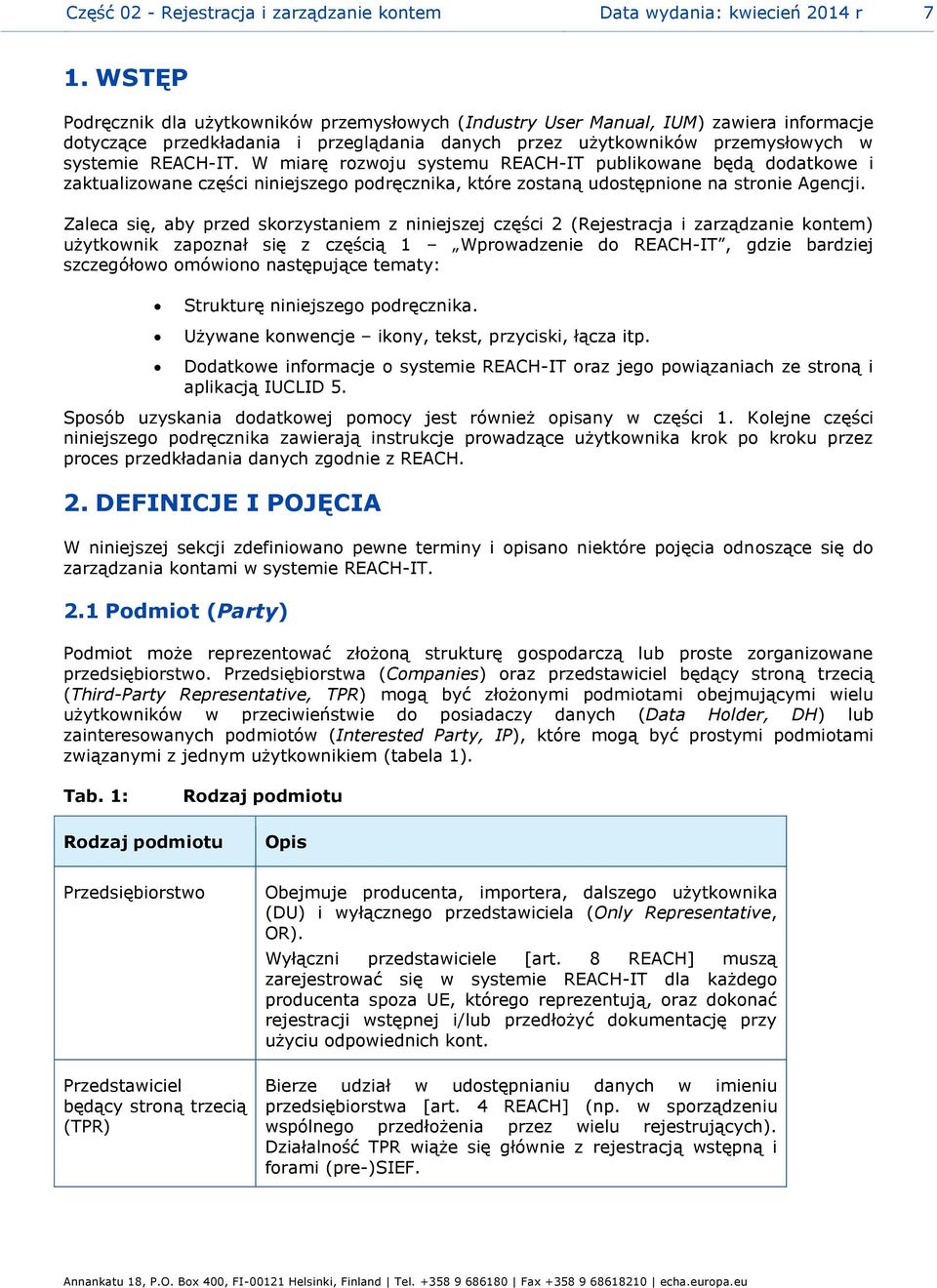 W miarę rozwoju systemu REACH-IT publikowane będą dodatkowe i zaktualizowane części niniejszego podręcznika, które zostaną udostępnione na stronie Agencji.