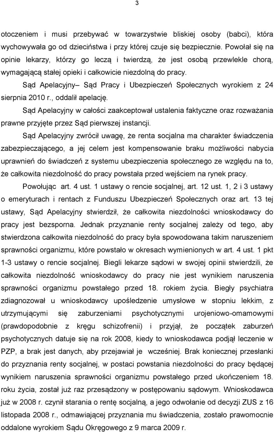 Sąd Apelacyjny Sąd Pracy i Ubezpieczeń Społecznych wyrokiem z 24 sierpnia 2010 r., oddalił apelację.