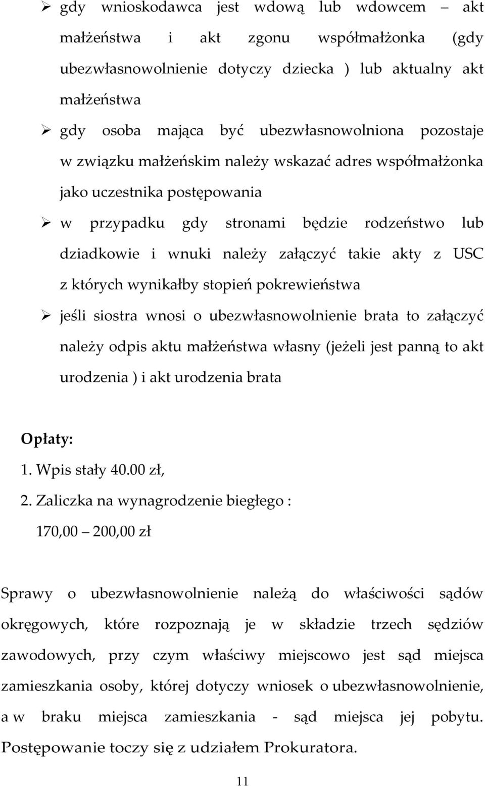 których wynikałby stopień pokrewieństwa jeśli siostra wnosi o ubezwłasnowolnienie brata to załączyć należy odpis aktu małżeństwa własny (jeżeli jest panną to akt urodzenia ) i akt urodzenia brata