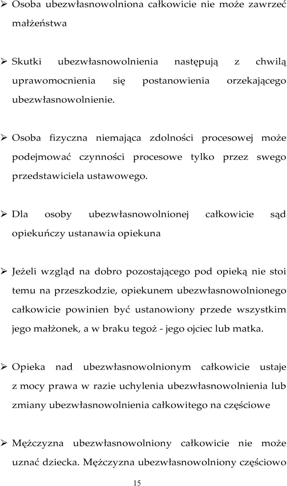 Dla osoby ubezwłasnowolnionej całkowicie sąd opiekuńczy ustanawia opiekuna Jeżeli wzgląd na dobro pozostającego pod opieką nie stoi temu na przeszkodzie, opiekunem ubezwłasnowolnionego całkowicie