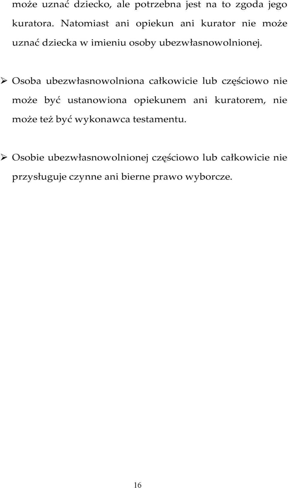 Osoba ubezwłasnowolniona całkowicie lub częściowo nie może być ustanowiona opiekunem ani kuratorem,