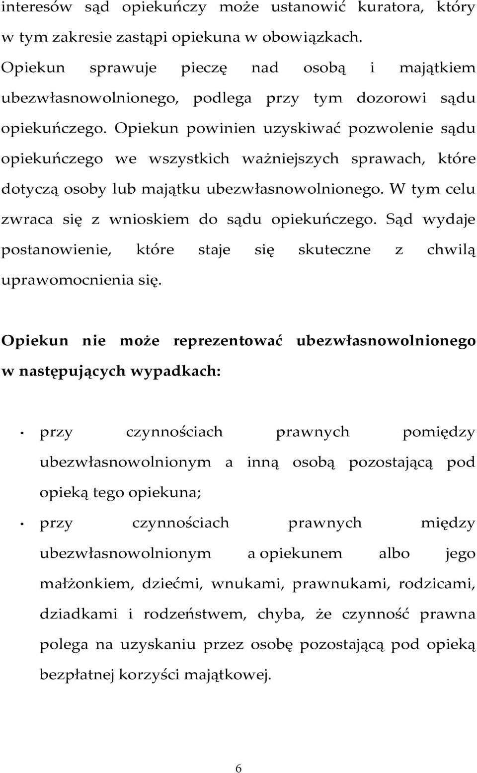 Opiekun powinien uzyskiwać pozwolenie sądu opiekuńczego we wszystkich ważniejszych sprawach, które dotyczą osoby lub majątku ubezwłasnowolnionego.