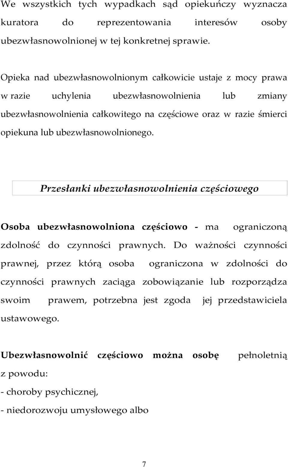 ubezwłasnowolnionego. Przesłanki ubezwłasnowolnienia częściowego Osoba ubezwłasnowolniona częściowo - ma ograniczoną zdolność do czynności prawnych.