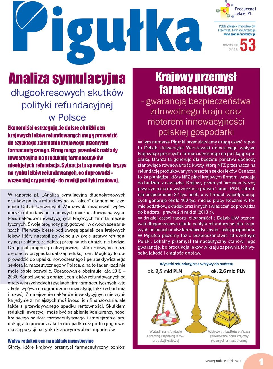 Sytuacja ta spowoduje kryzys na rynku leków refundowanych, co doprowadzi - wcześniej czy później - do rewizji polityki rządowej. W raporcie pt.