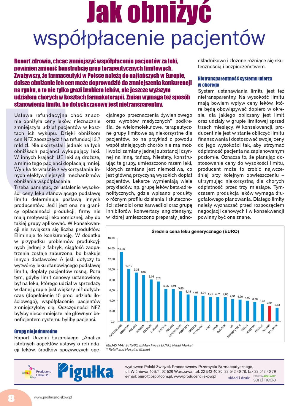 Zważywszy, że farmaceutyki w Polsce należą do najtańszych w Europie, dalsze obniżanie ich cen może doprowadzić do zmniejszenia konkurencji na rynku, a to nie tylko grozi brakiem leków, ale jeszcze