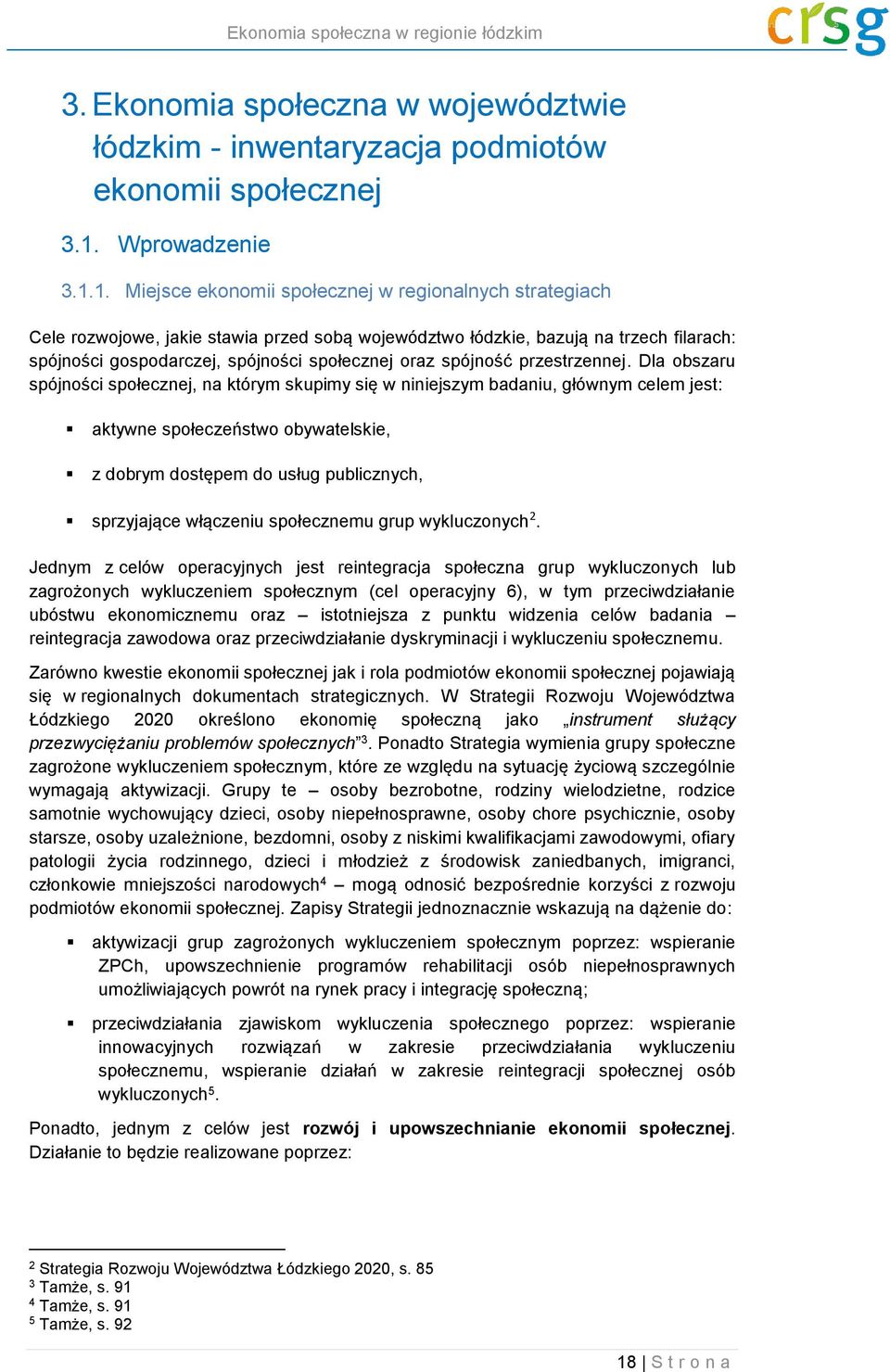 1. Miejsce ekonomii społecznej w regionalnych strategiach Cele rozwojowe, jakie stawia przed sobą województwo łódzkie, bazują na trzech filarach: spójności gospodarczej, spójności społecznej oraz
