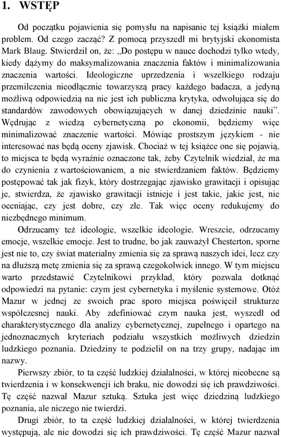 Ideologiczne uprzedzenia i wszelkiego rodzaju przemilczenia nieodłącznie towarzyszą pracy każdego badacza, a jedyną możliwą odpowiedzią na nie jest ich publiczna krytyka, odwołująca się do standardów