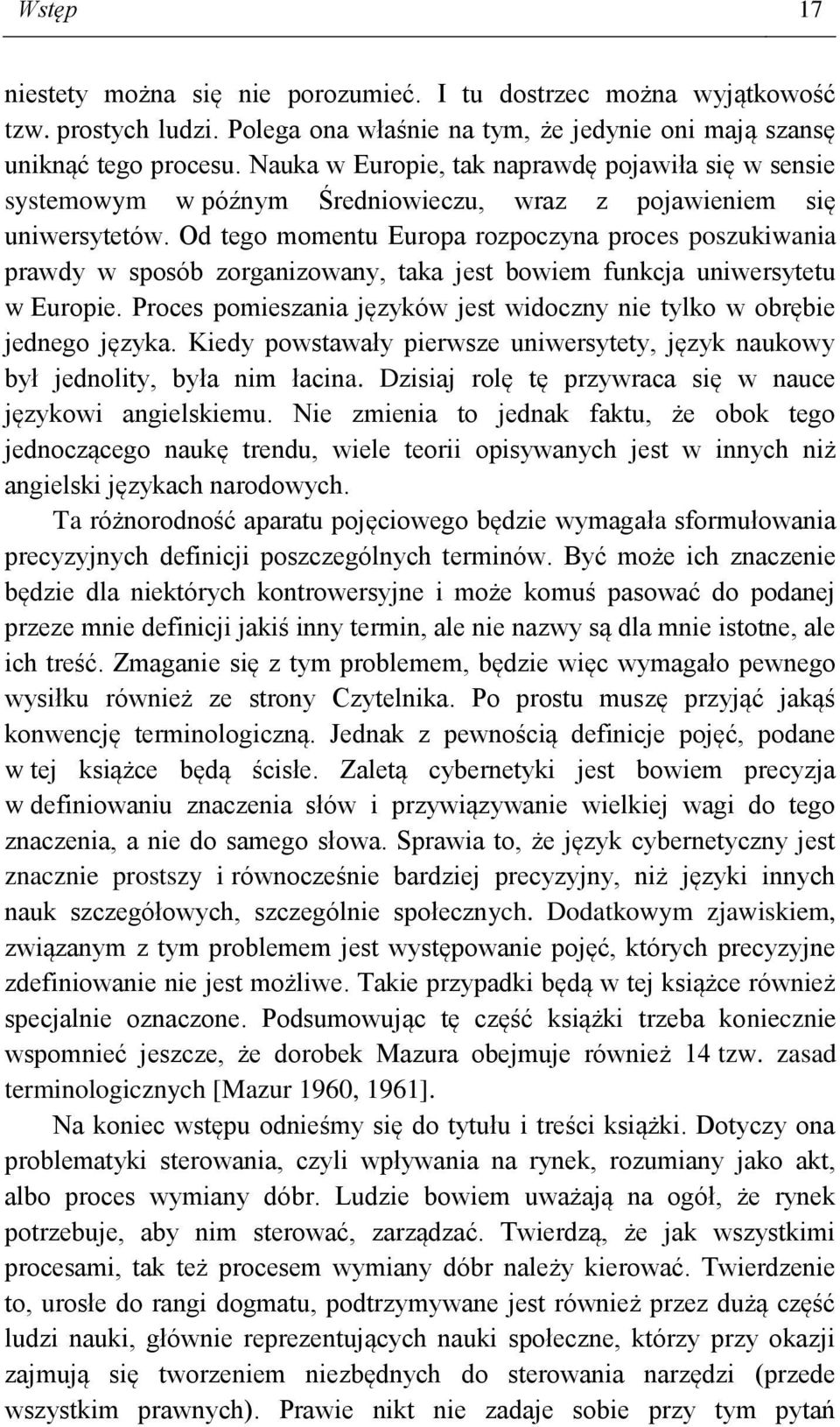 Od tego momentu Europa rozpoczyna proces poszukiwania prawdy w sposób zorganizowany, taka jest bowiem funkcja uniwersytetu w Europie.