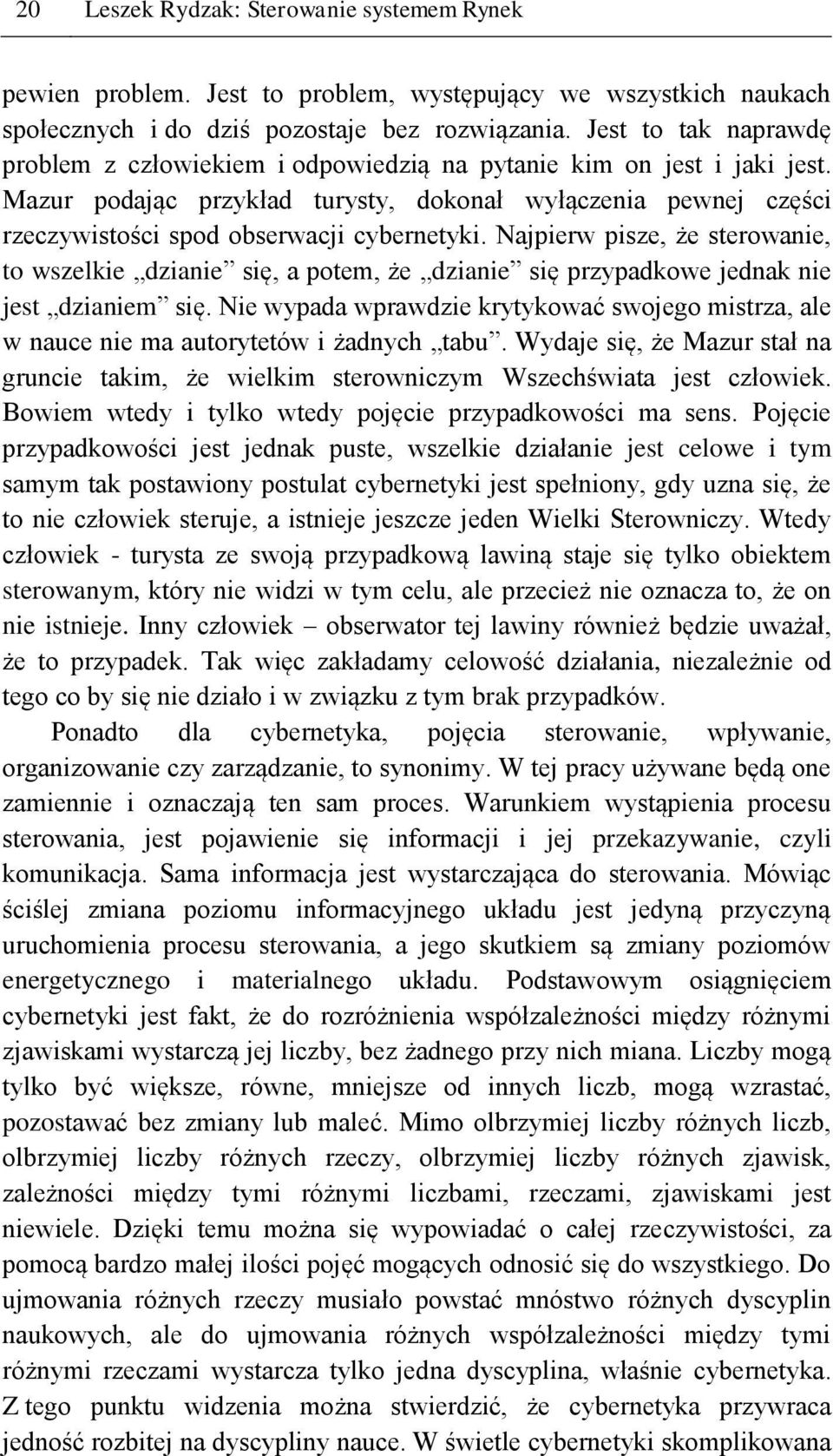 Mazur podając przykład turysty, dokonał wyłączenia pewnej części rzeczywistości spod obserwacji cybernetyki.