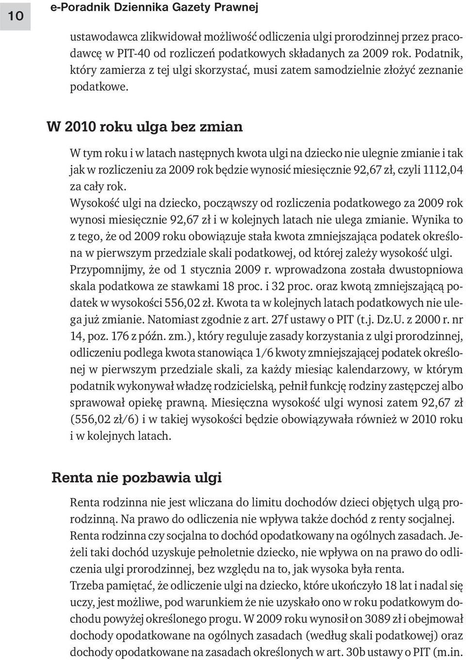 W 2010 roku ulga bez zmian W tym roku i w latach następnych kwota ulgi na dziecko nie ulegnie zmianie i tak jak w rozliczeniu za 2009 rok będzie wynosić miesięcznie 92,67 zł, czyli 1112,04 za cały