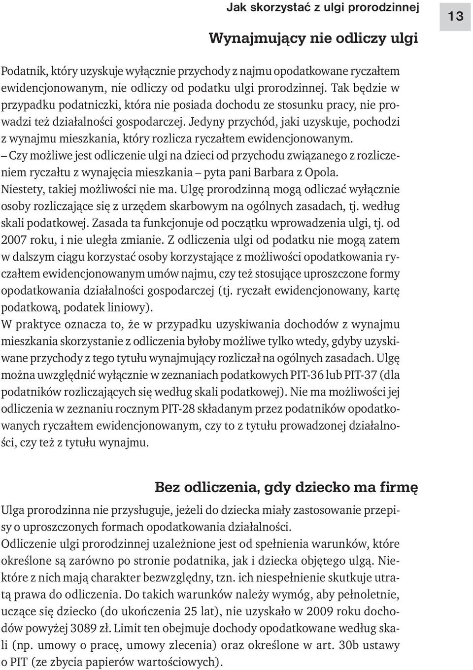 Jedyny przychód, jaki uzyskuje, pochodzi z wynajmu mieszkania, który rozlicza ryczałtem ewidencjonowanym.