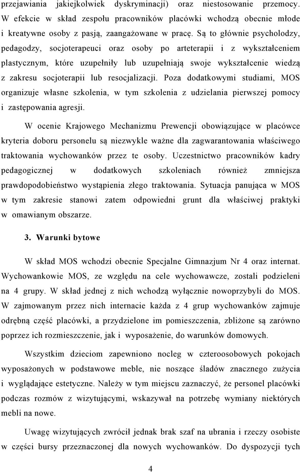 resocjalizacji. Poza dodatkowymi studiami, MOS organizuje własne szkolenia, w tym szkolenia z udzielania pierwszej pomocy i zastępowania agresji.