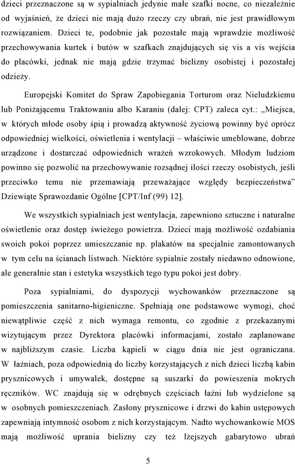pozostałej odzieży. Europejski Komitet do Spraw Zapobiegania Torturom oraz Nieludzkiemu lub Poniżającemu Traktowaniu albo Karaniu (dalej: CPT) zaleca cyt.