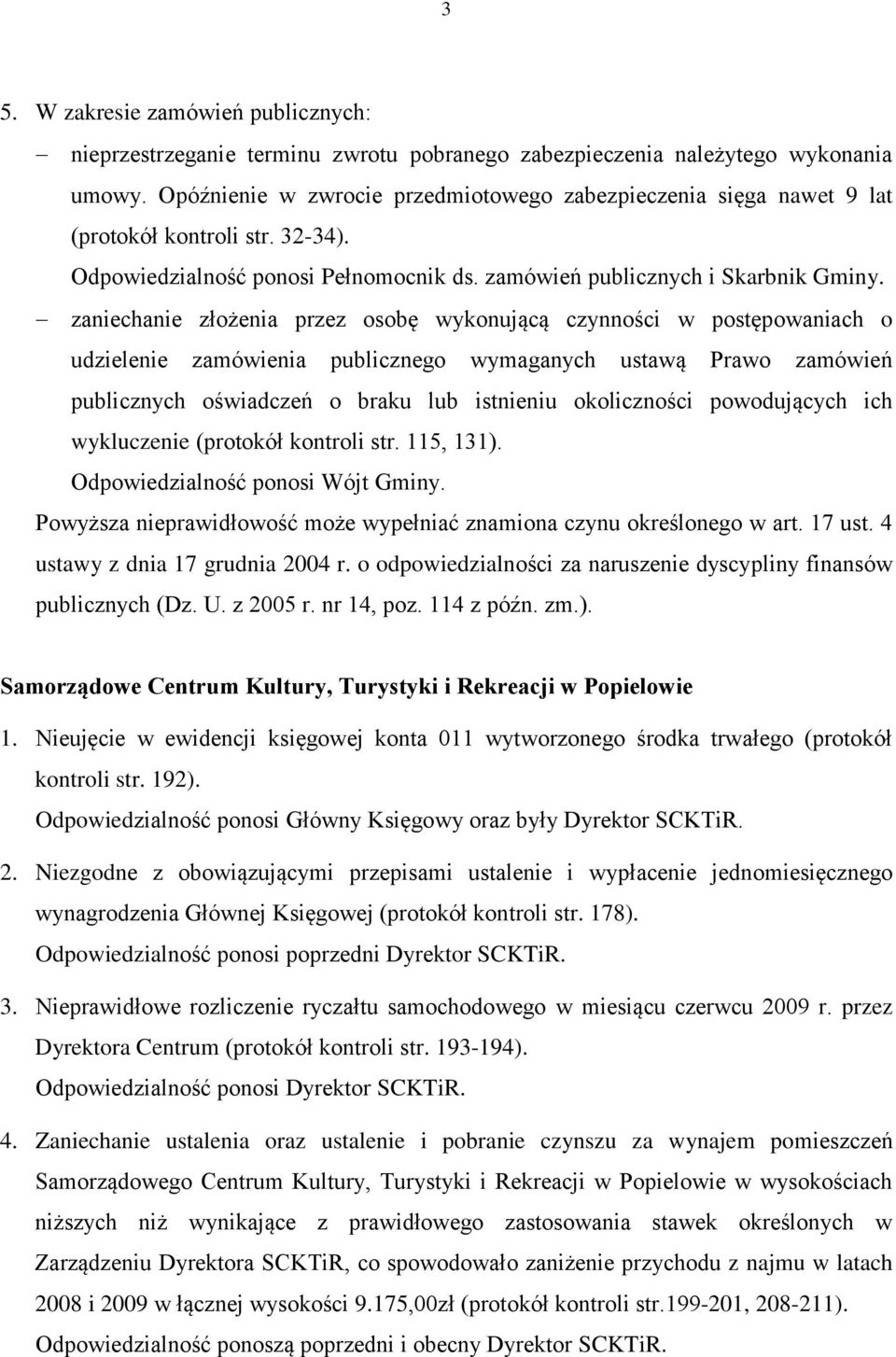 zaniechanie złożenia przez osobę wykonującą czynności w postępowaniach o udzielenie zamówienia publicznego wymaganych ustawą Prawo zamówień publicznych oświadczeń o braku lub istnieniu okoliczności