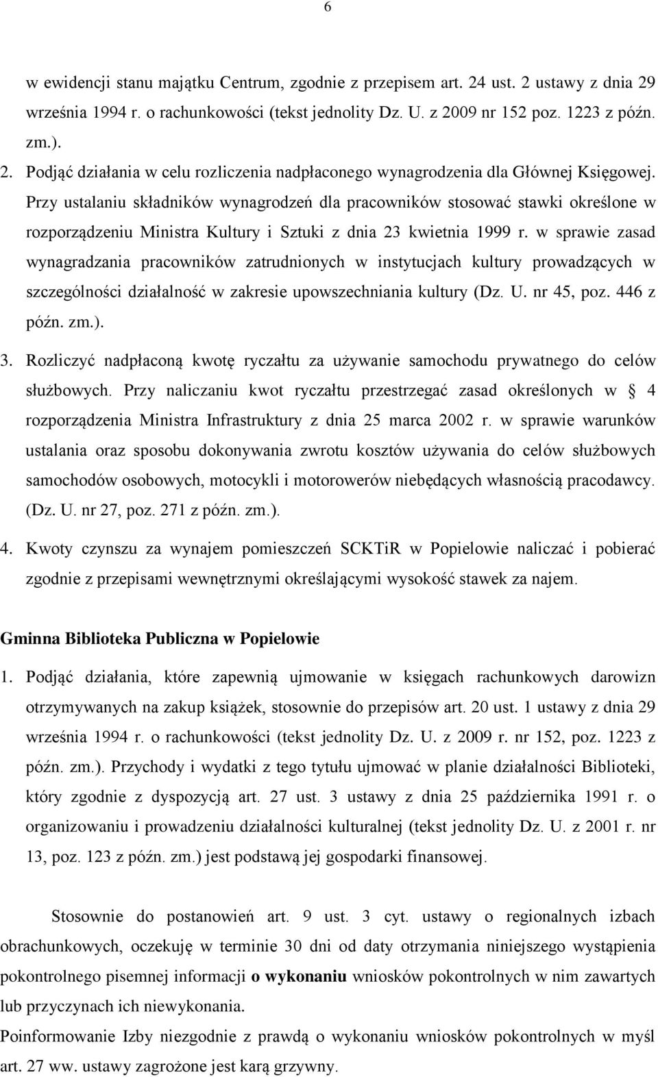 w sprawie zasad wynagradzania pracowników zatrudnionych w instytucjach kultury prowadzących w szczególności działalność w zakresie upowszechniania kultury (Dz. U. nr 45, poz. 446 z późn. zm.). 3.