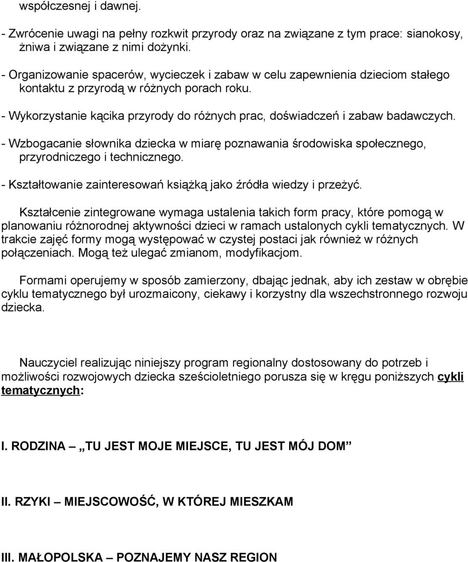 - Wykorzystanie kącika przyrody do różnych prac, doświadczeń i zabaw badawczych. - Wzbogacanie słownika dziecka w miarę poznawania środowiska społecznego, przyrodniczego i technicznego.