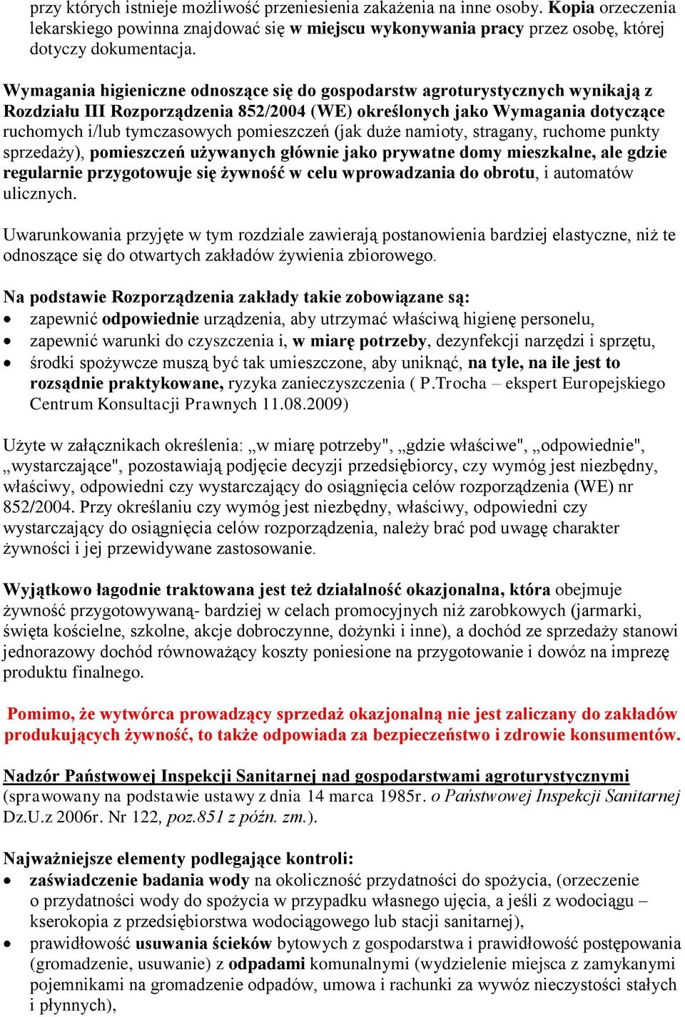 pomieszczeń (jak duże namioty, stragany, ruchome punkty sprzedaży), pomieszczeń używanych głównie jako prywatne domy mieszkalne, ale gdzie regularnie przygotowuje się żywność w celu wprowadzania do