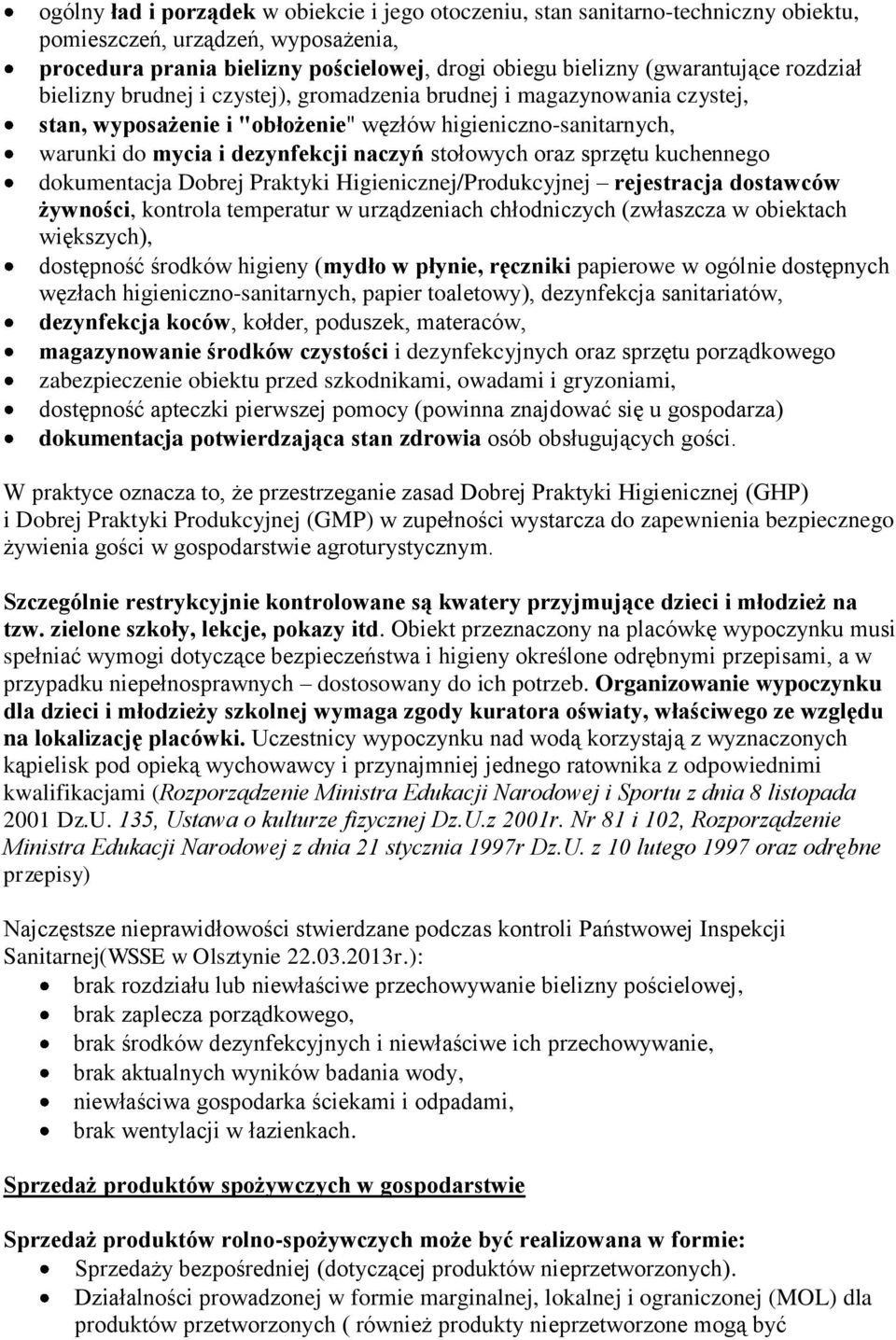 sprzętu kuchennego dokumentacja Dobrej Praktyki Higienicznej/Produkcyjnej rejestracja dostawców żywności, kontrola temperatur w urządzeniach chłodniczych (zwłaszcza w obiektach większych), dostępność