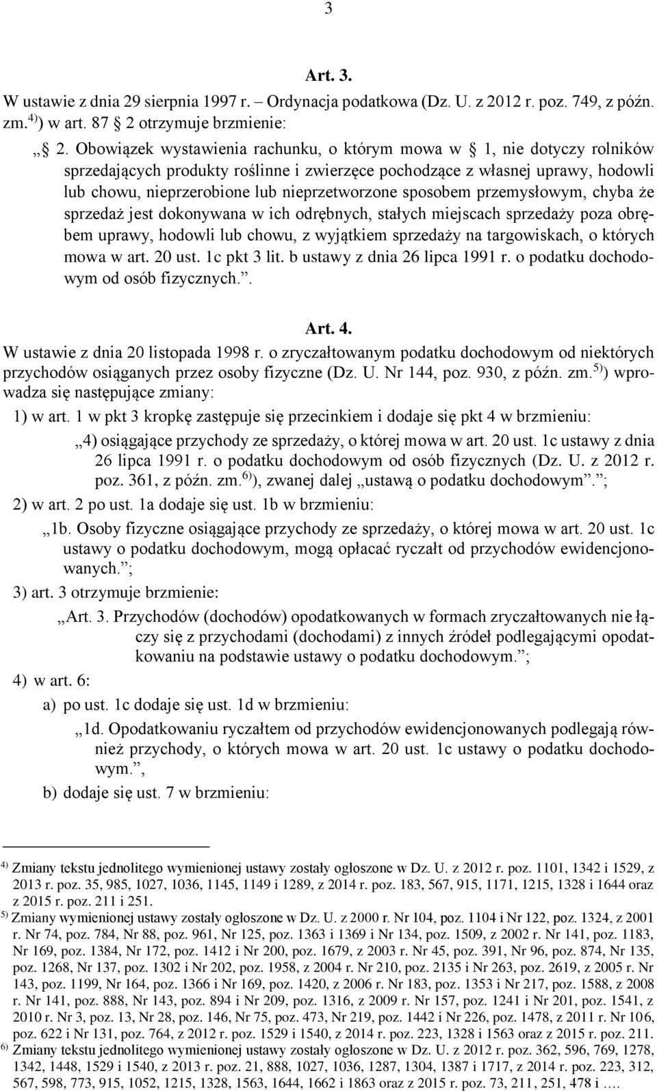 sposobem przemysłowym, chyba że sprzedaż jest dokonywana w ich odrębnych, stałych miejscach sprzedaży poza obrębem uprawy, hodowli lub chowu, z wyjątkiem sprzedaży na targowiskach, o których mowa w