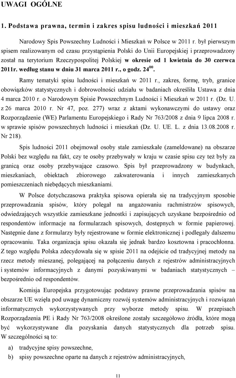 według stanu w dniu 31 marca 2011 r., o godz. 24 00. Ramy tematyki spisu ludności i mieszkań w 2011 r.