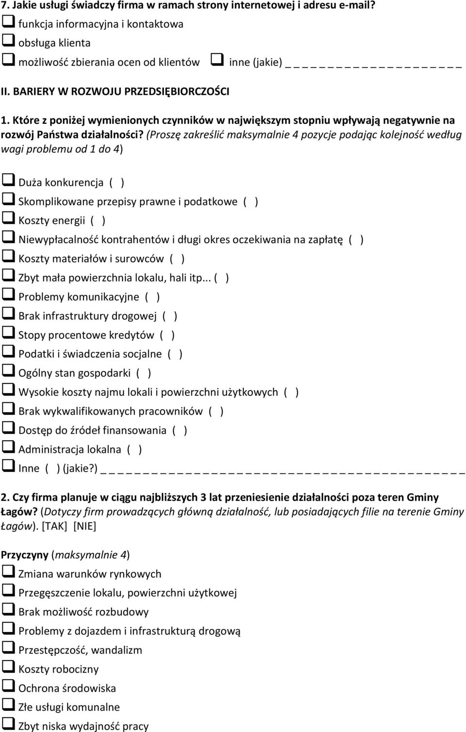 (Proszę zakreślić maksymalnie 4 pozycje podając kolejność według wagi problemu od 1 do 4) Duża konkurencja ( ) Skomplikowane przepisy prawne i podatkowe ( ) Koszty energii ( ) Niewypłacalność