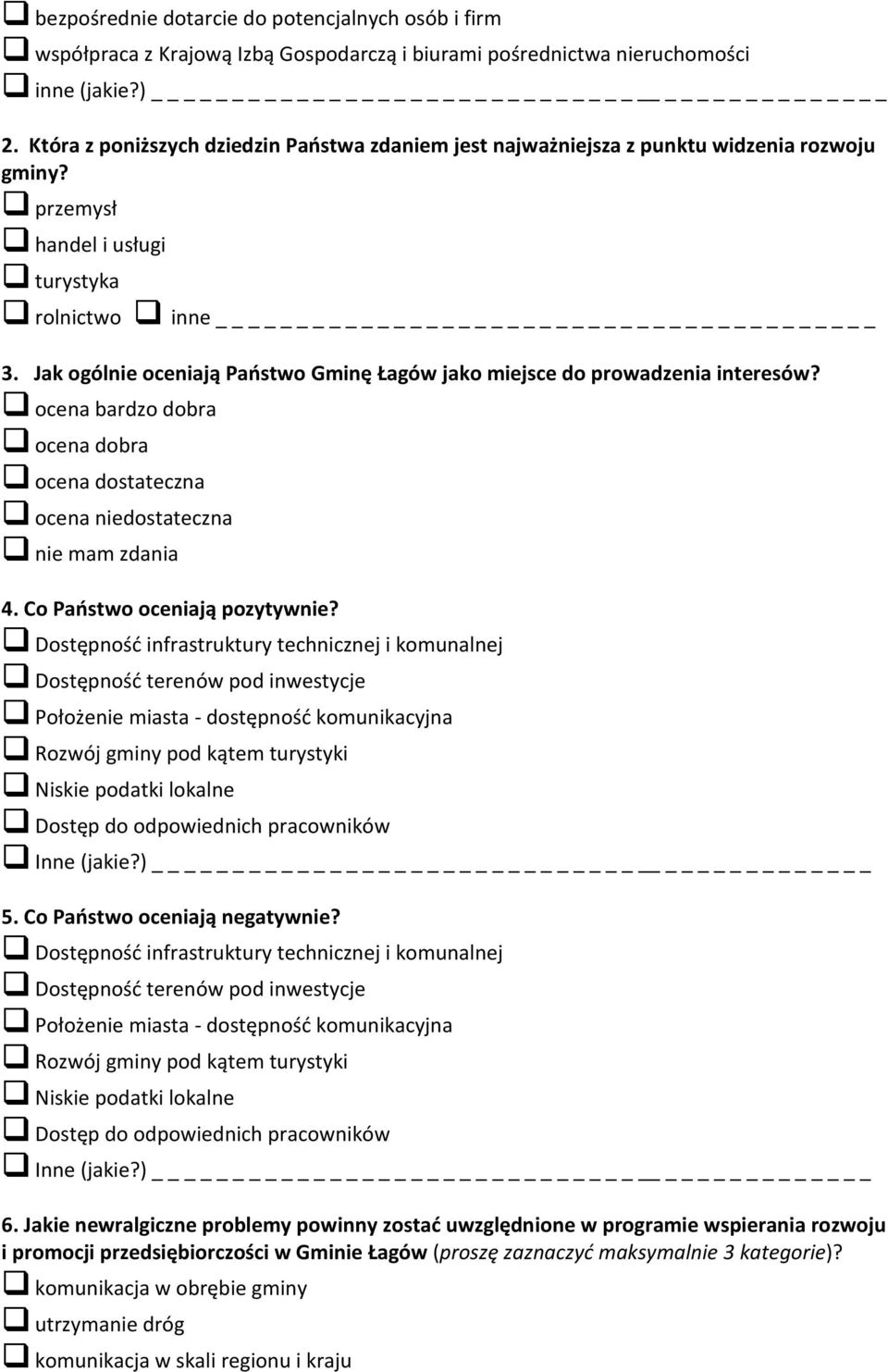 Jak ogólnie oceniają Państwo Gminę Łagów jako miejsce do prowadzenia interesów? ocena bardzo dobra ocena dobra ocena dostateczna ocena niedostateczna nie mam zdania 4. Co Państwo oceniają pozytywnie?