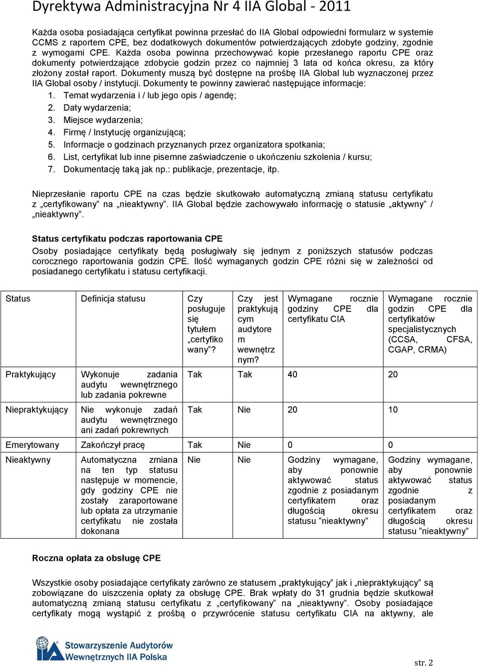 Dokumenty muszą być dostępne na prośbę IIA Global lub wyznaczonej przez IIA Global osoby / instytucji. Dokumenty te powinny zawierać następujące informacje: 1.