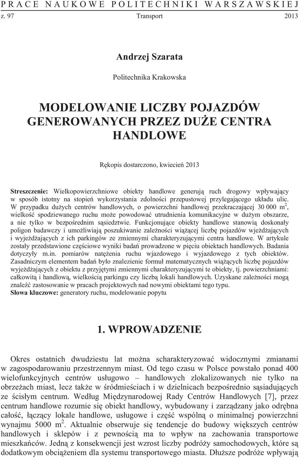 handlowe generuj ruch drogowy wpywajcy w sposób istotny na stopie wykorzystania zdolnoci przepustowej przylegajcego ukadu ulic.