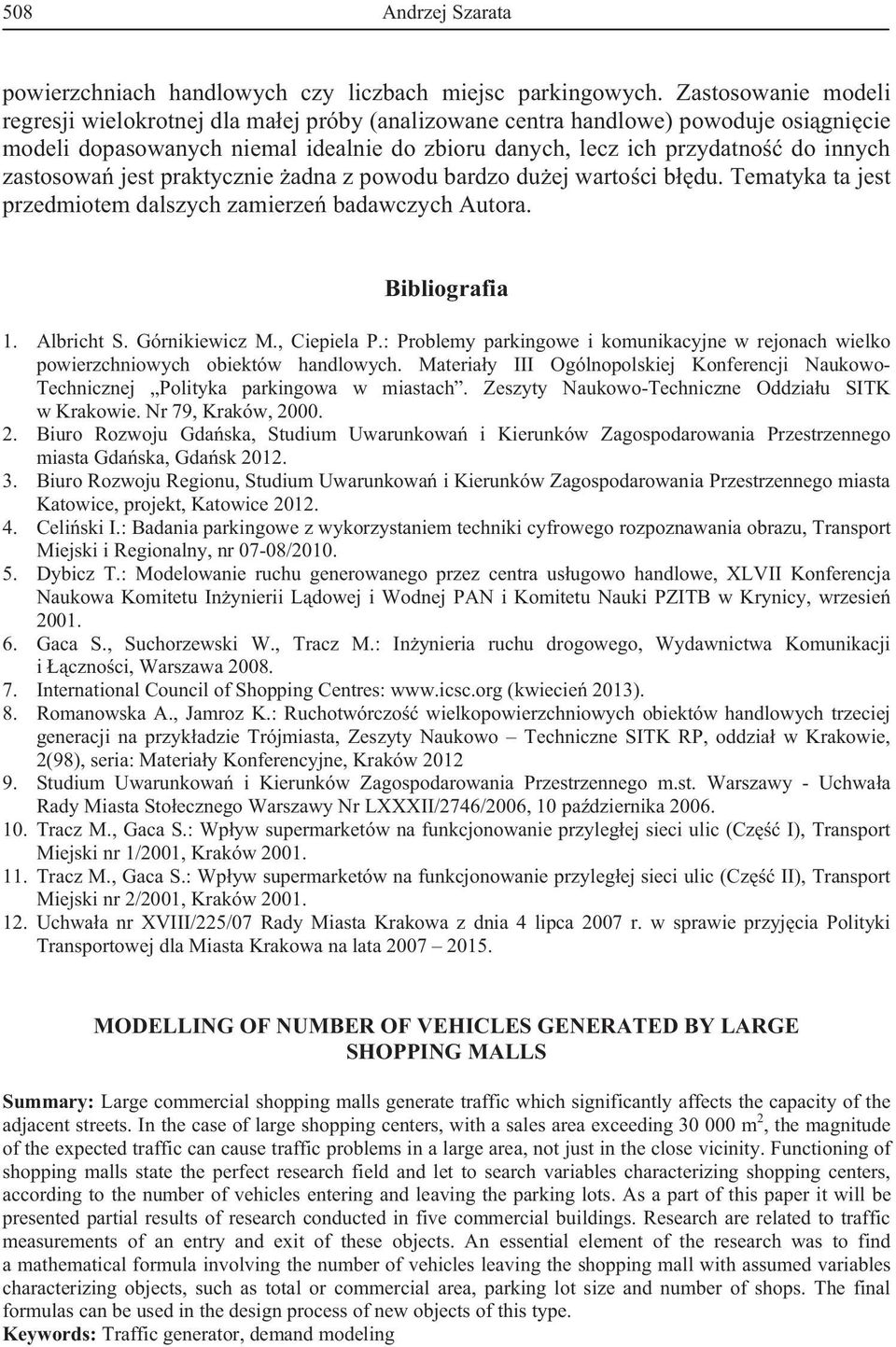 jest praktycznie adna z powodu bardzo duej wartoci bdu. Tematyka ta jest przedmiotem dalszych zamierze badawczych Autora. Bibliografia 1. Albricht S. Górnikiewicz M., Ciepiela P.