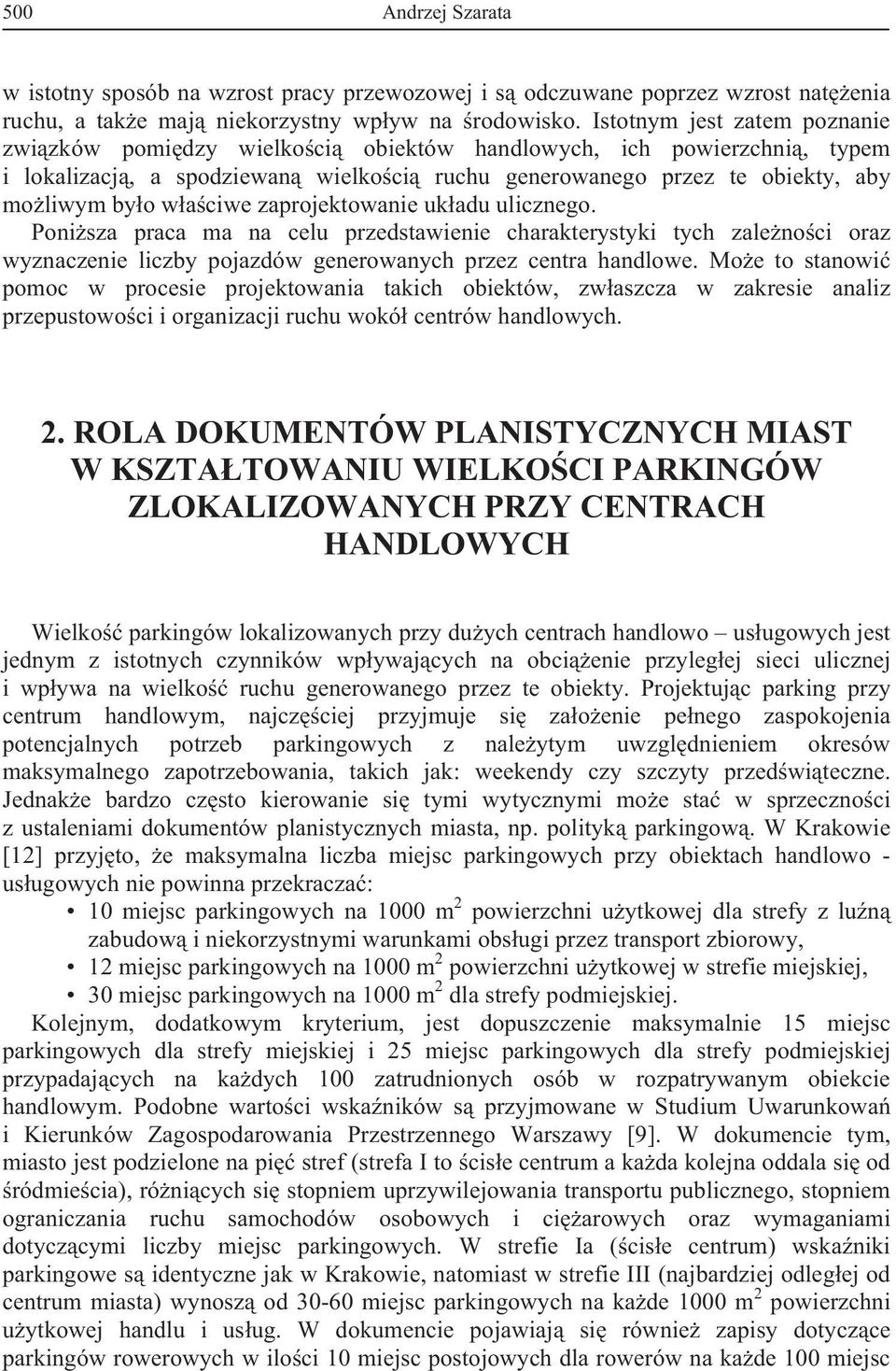 zaprojektowanie ukadu ulicznego. Ponisza praca ma na celu przedstawienie charakterystyki tych zalenoci oraz wyznaczenie liczby pojazdów generowanych przez centra handlowe.