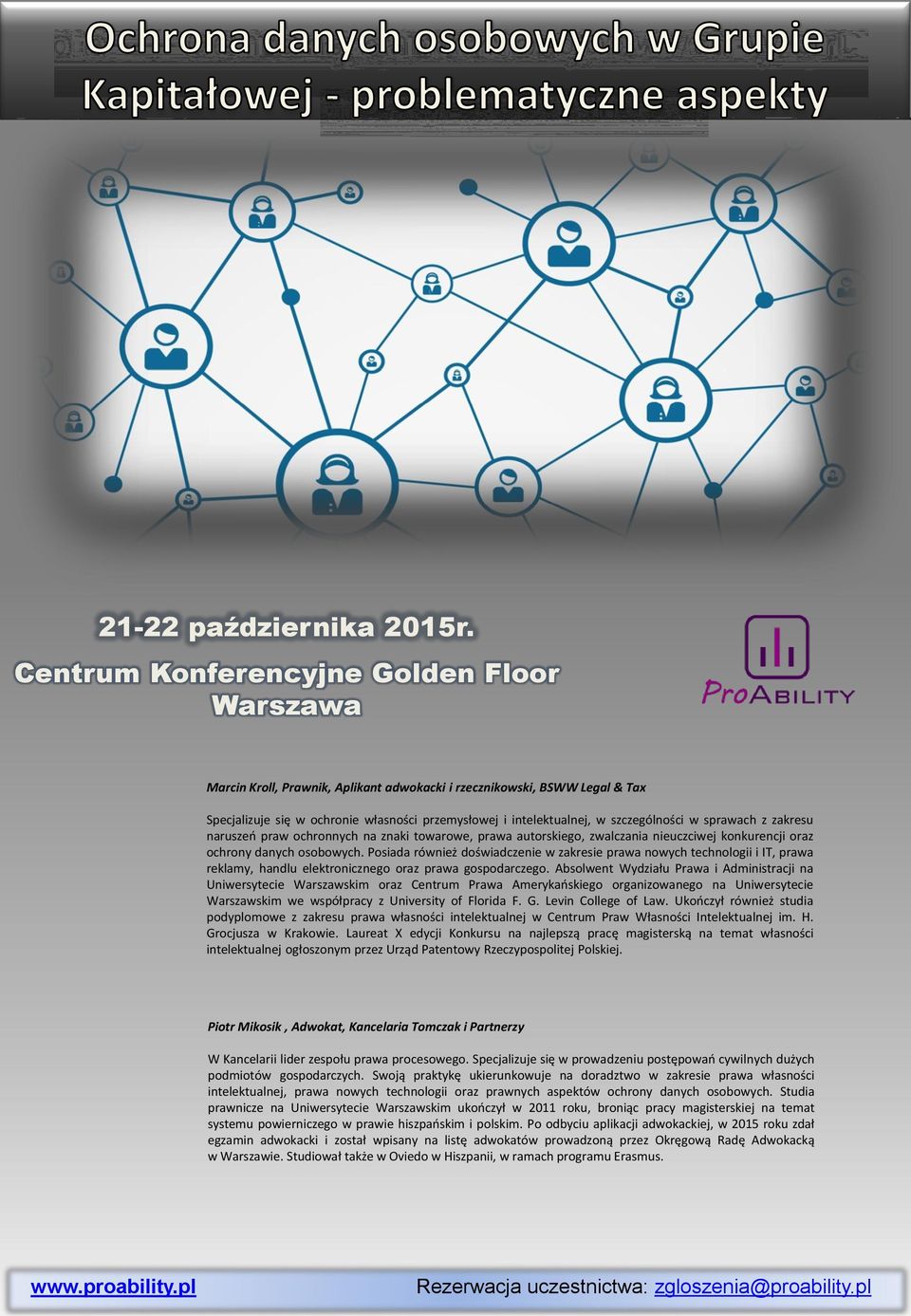 Posiada również doświadczenie w zakresie prawa nowych technologii i IT, prawa reklamy, handlu elektronicznego oraz prawa gospodarczego.