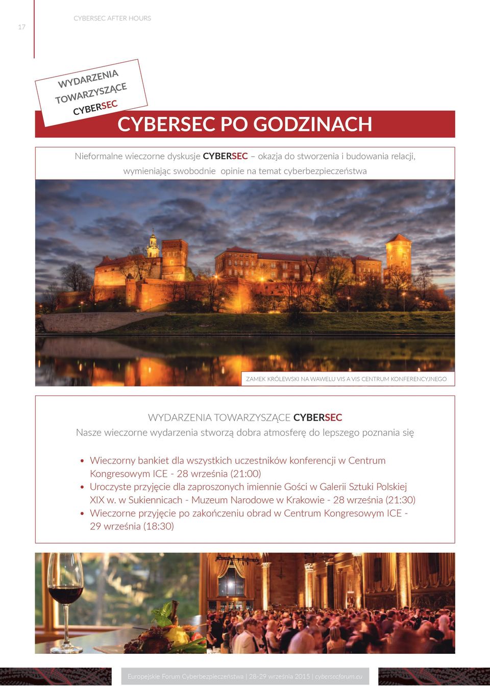 lepszego poznania się Wieczorny bankiet dla wszystkich uczestników konferencji w Centrum Kongresowym ICE - 28 września (21:00) Uroczyste przyjęcie dla zaproszonych imiennie Gości w