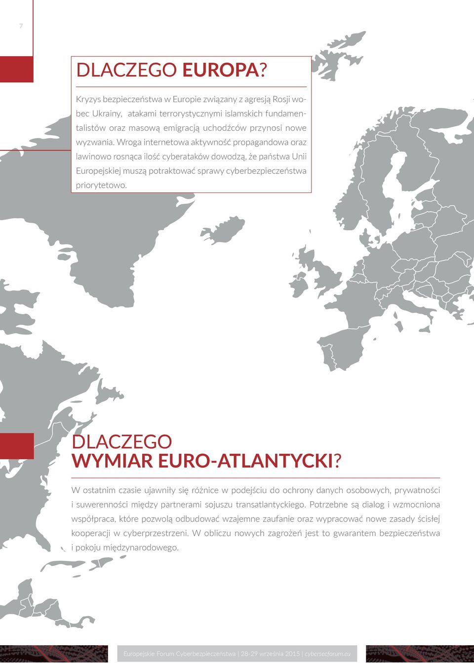 DLACZEGO WYMIAR EURO-ATLANTYCKI? W ostatnim czasie ujawniły się różnice w podejściu do ochrony danych osobowych, prywatności i suwerenności między partnerami sojuszu transatlantyckiego.