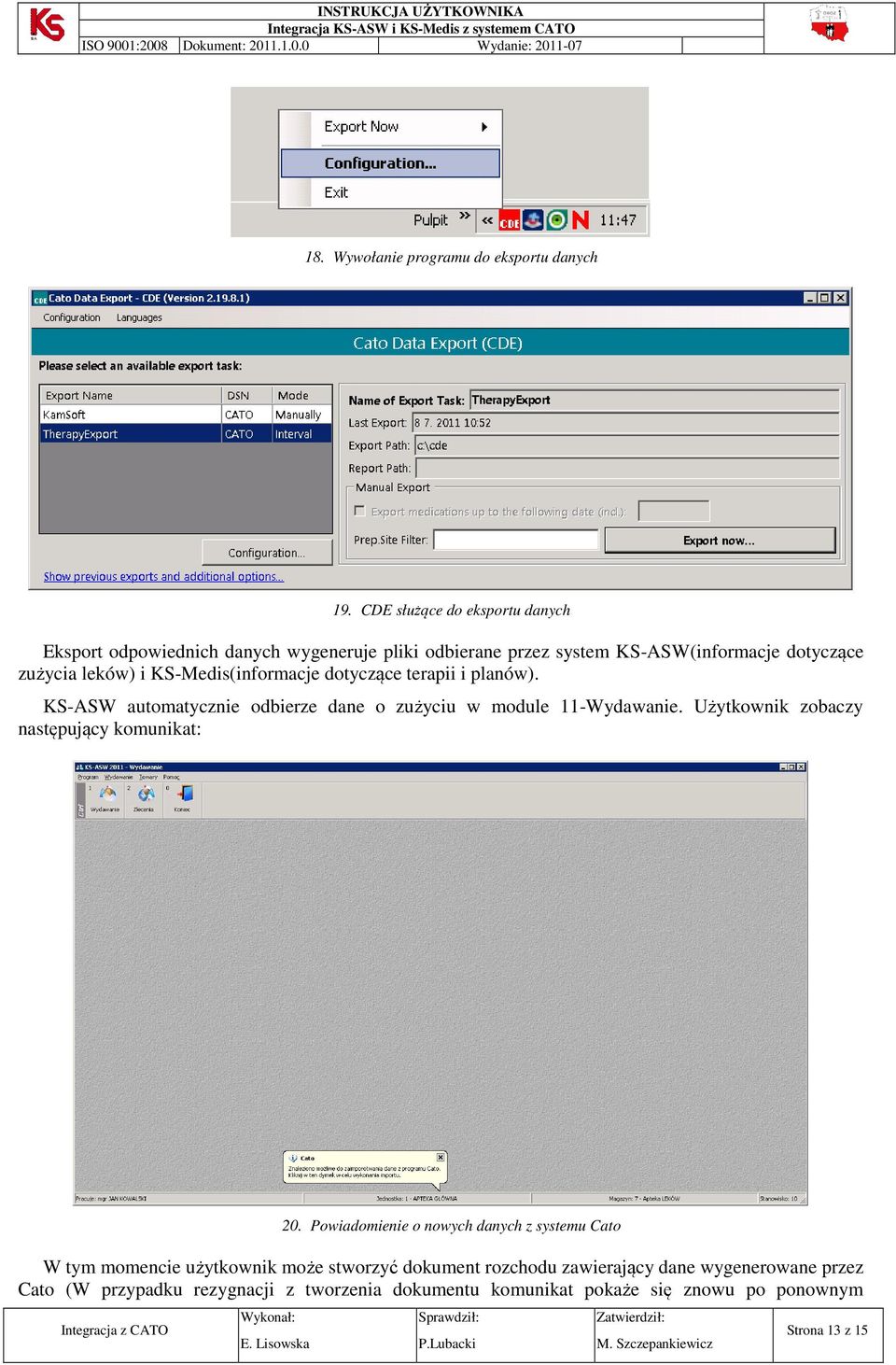 KS-Medis(informacje dotyczące terapii i planów). KS-ASW automatycznie odbierze dane o zużyciu w module 11-Wydawanie.