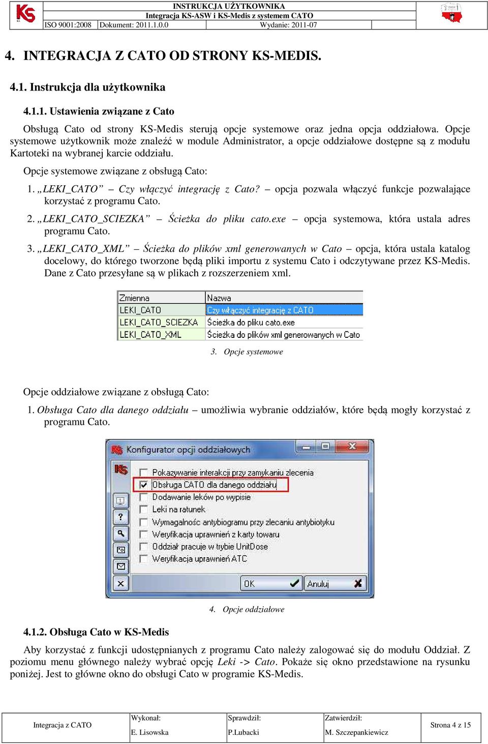LEKI_CATO Czy włączyć integrację z Cato? opcja pozwala włączyć funkcje pozwalające korzystać z programu Cato. 2. LEKI_CATO_SCIEZKA Ścieżka do pliku cato.