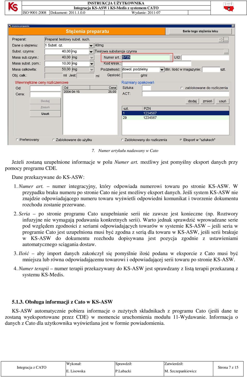 Jeśli system KS-ASW nie znajdzie odpowiadającego numeru towaru wyświetli odpowiedni komunikat i tworzenie dokumentu rozchodu zostanie przerwane. 2.