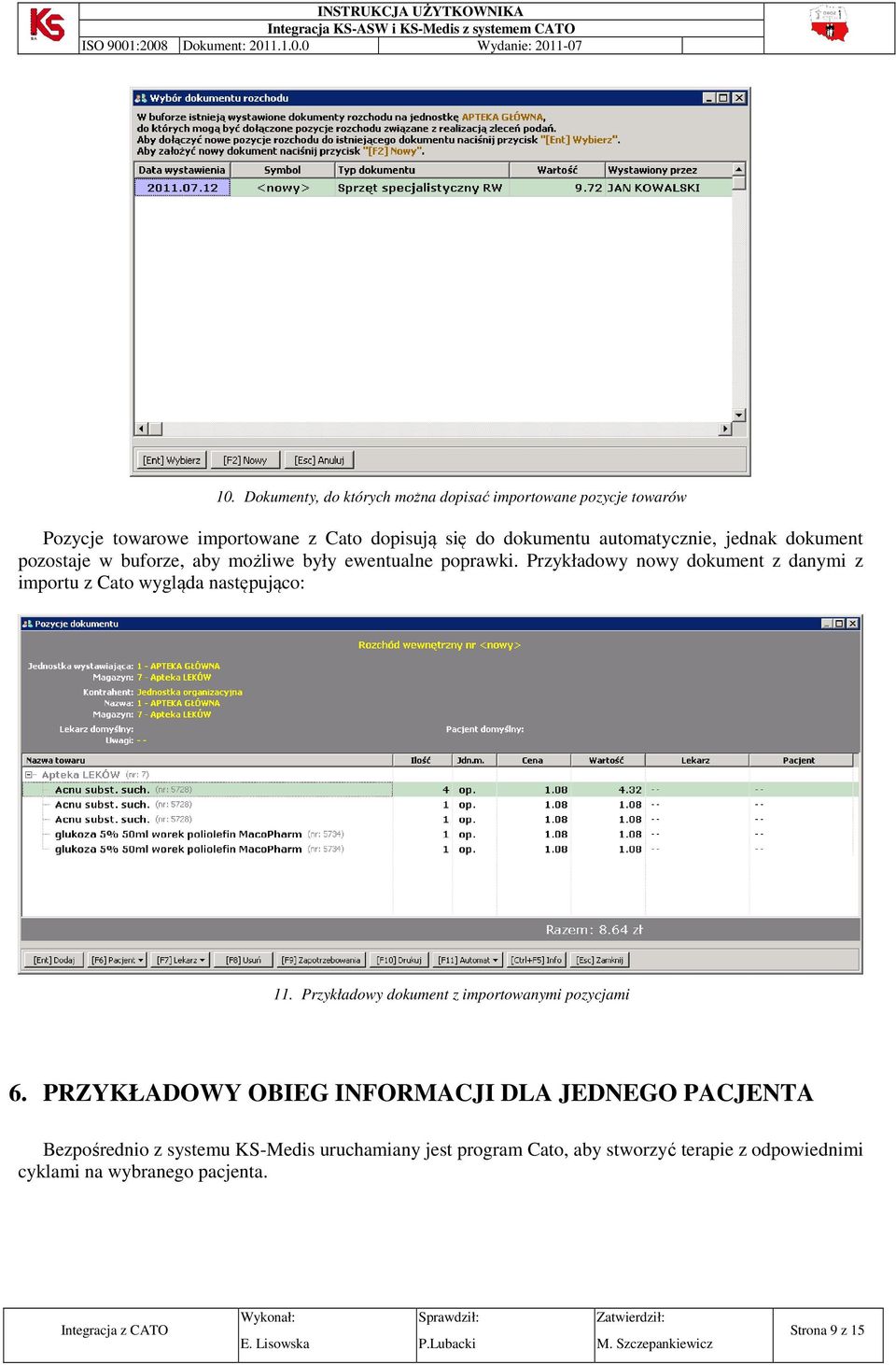 Przykładowy nowy dokument z danymi z importu z Cato wygląda następująco: 11. Przykładowy dokument z importowanymi pozycjami 6.
