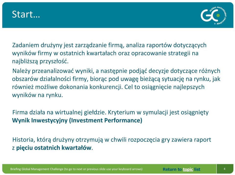 Należy przeanalizować wyniki, a następnie podjąć decyzje dotyczące różnych obszarów działalności firmy, biorąc pod uwagę bieżącą sytuację na rynku, jak