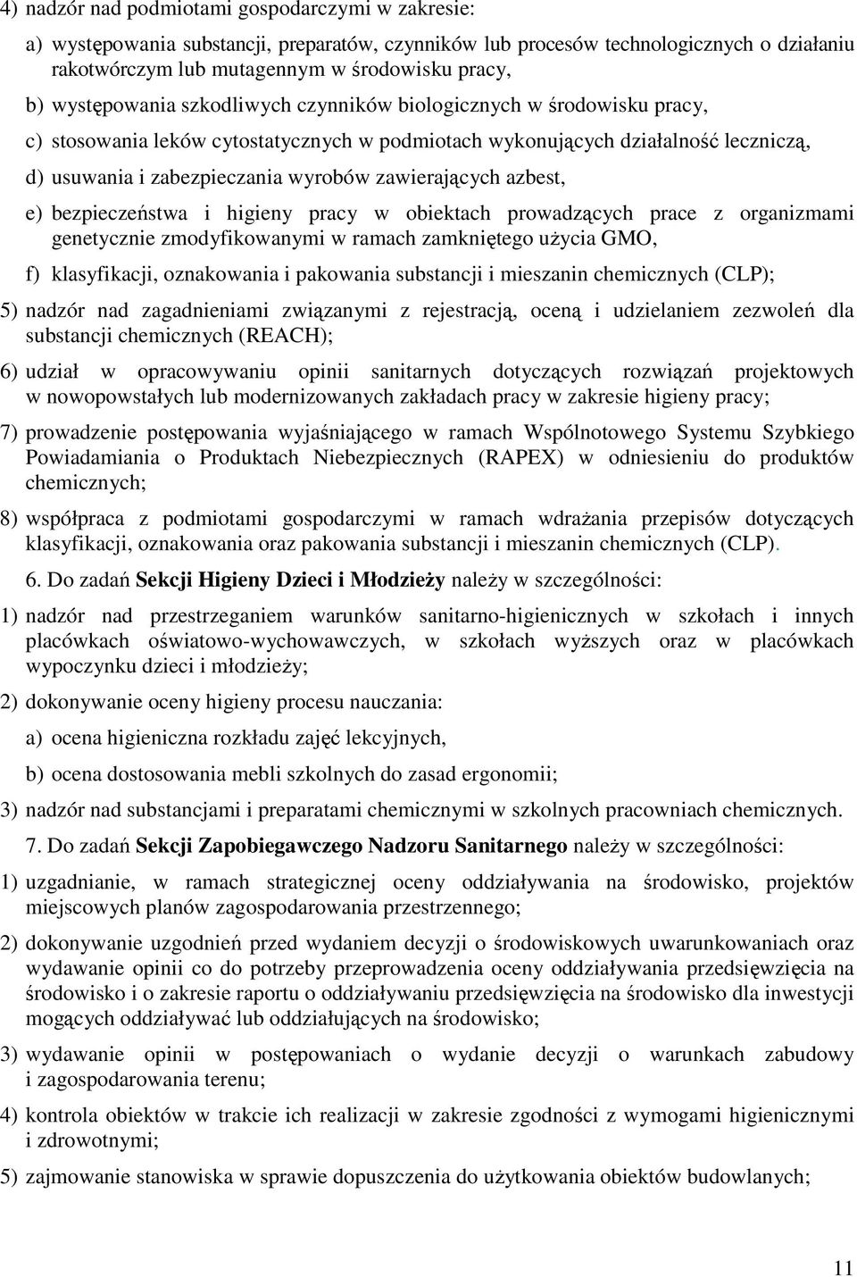 zawierających azbest, e) bezpieczeństwa i higieny pracy w obiektach prowadzących prace z organizmami genetycznie zmodyfikowanymi w ramach zamkniętego użycia GMO, f) klasyfikacji, oznakowania i