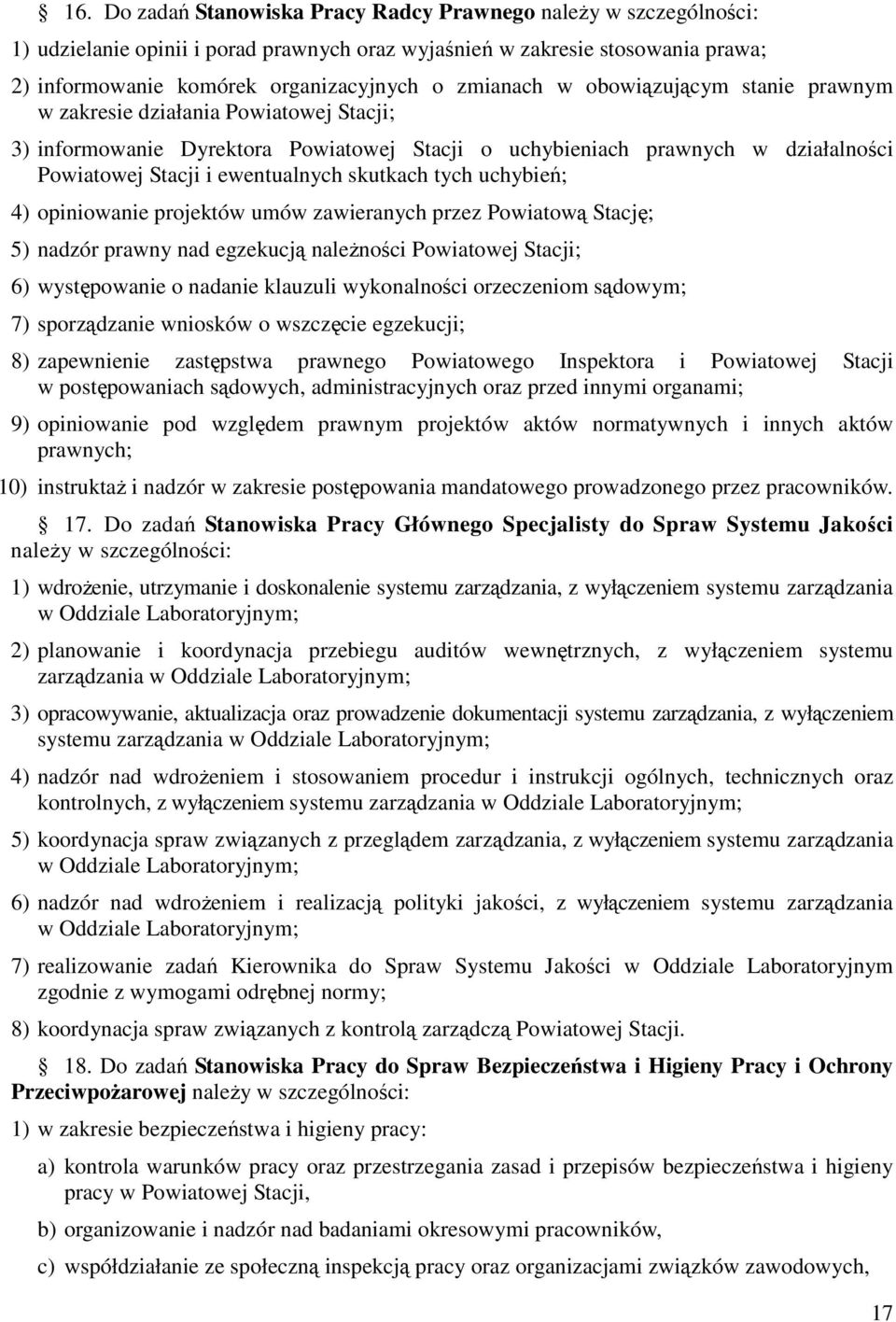 skutkach tych uchybień; 4) opiniowanie projektów umów zawieranych przez Powiatową Stację; 5) nadzór prawny nad egzekucją należności Powiatowej Stacji; 6) występowanie o nadanie klauzuli wykonalności